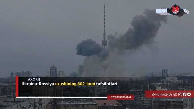 Ukraina-Rossiya urushining 602-kuni tafsilotlari