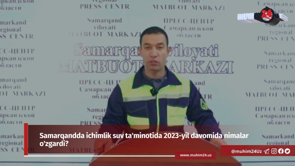 Samarqandda ichimlik suv ta’minotida 2023-yil davomida nimalar o’zgardi?