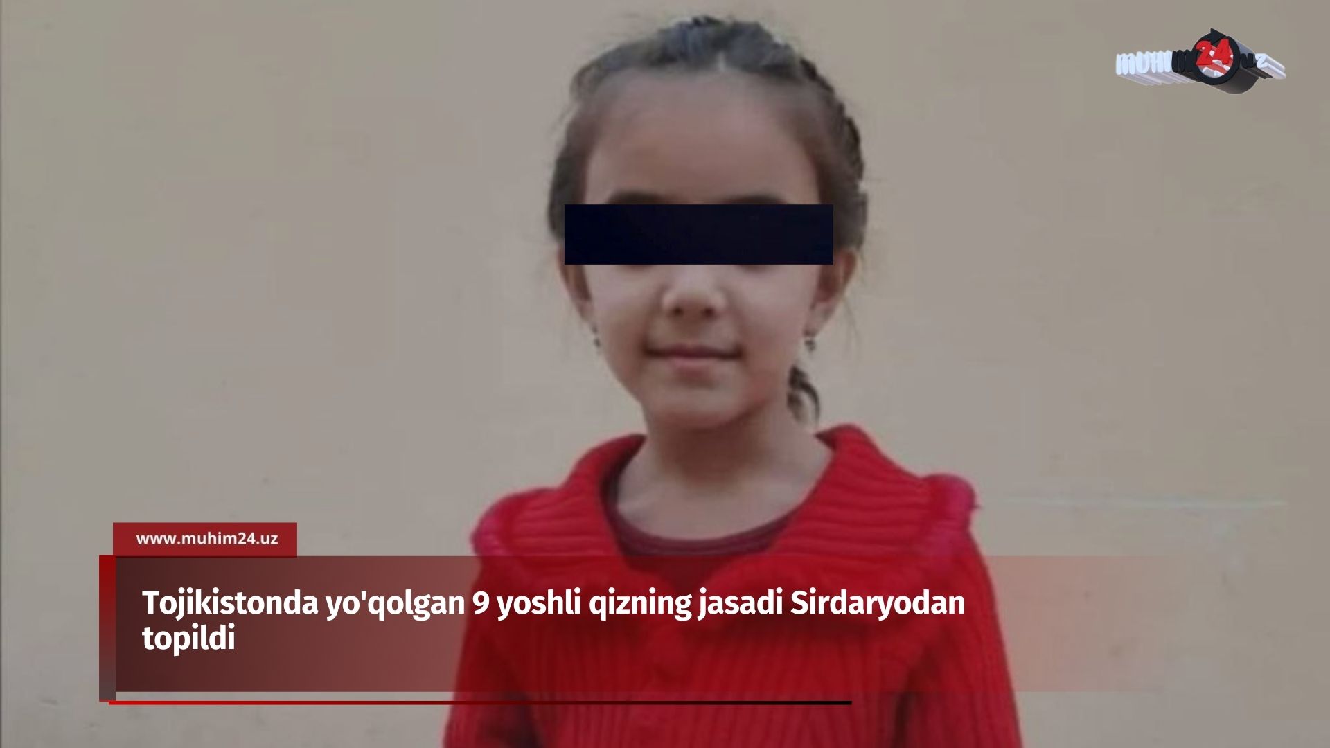 Tojikistonda yo’qolgan 9 yoshli qizning jasadi Sirdaryodan topildi