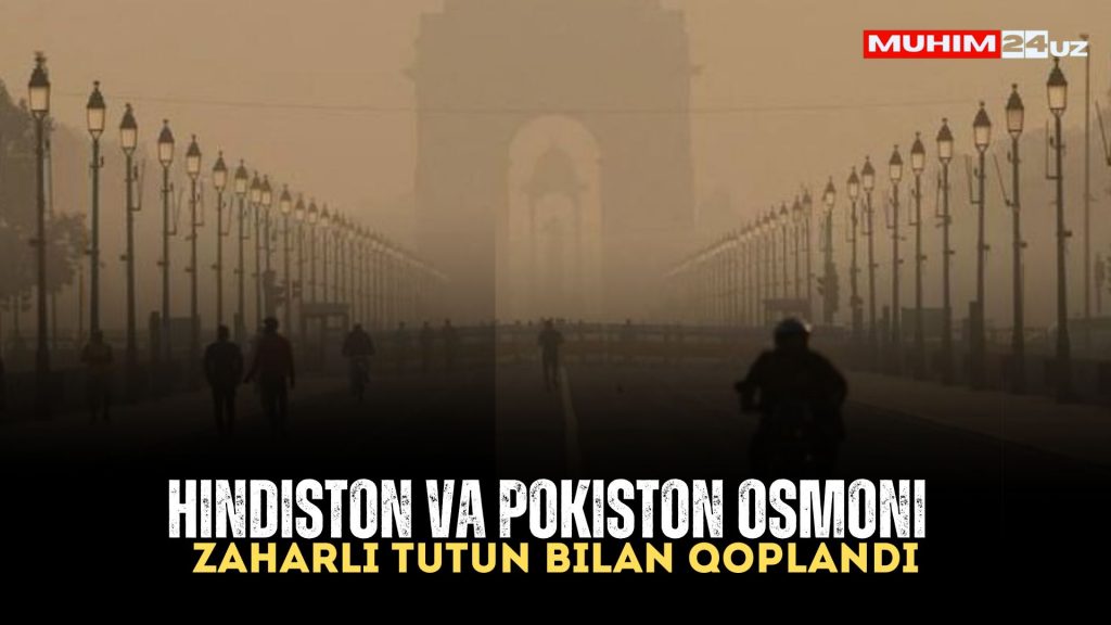 Hindiston va Pokiston osmoni zaharli tutun bilan qoplandi