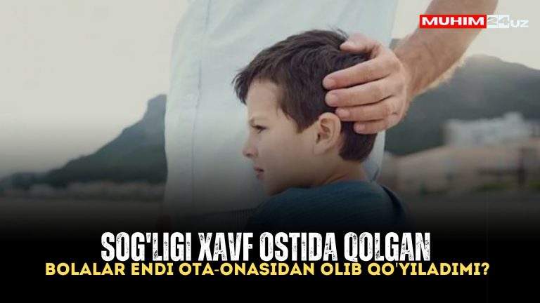 Sog’ligi xavf ostida qolgan bolalar endi ota-onasidan olib qo’yiladimi?