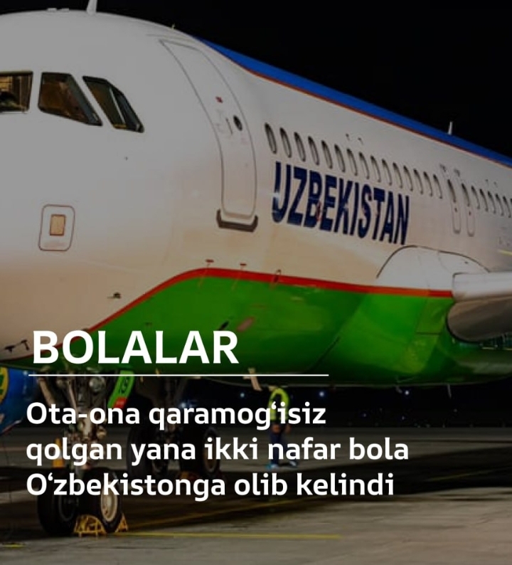 Rossiyada qarovsiz qolgan bolalar Oʻbekistonga qaytarildi