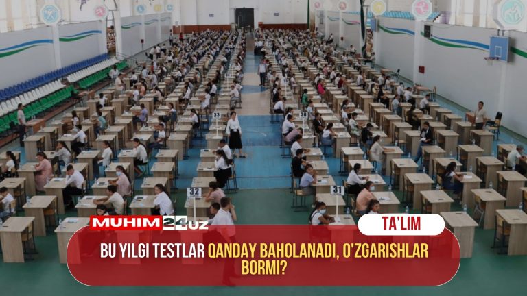 Bu yilgi testlar qanday baholanadi, o’zgarishlar bormi?