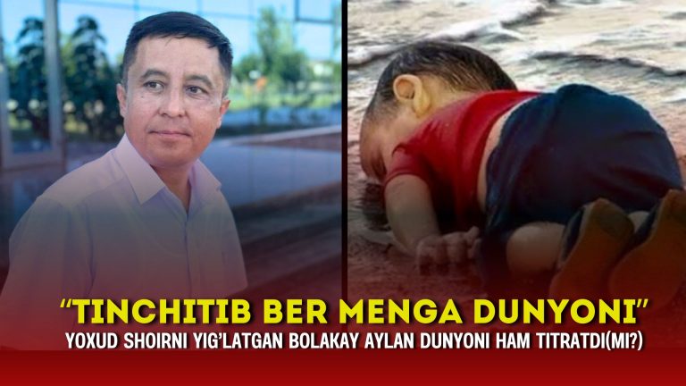 “Tinchitib ber menga dunyoni” yoxud shoirni yig’latgan bolakay Aylan dunyoni ham titratdi(mi?)