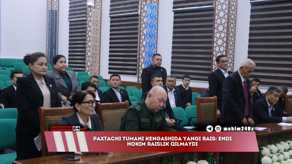 Paxtachi tumani Kengashida yangi rais: endi hokim raislik qilmaydi