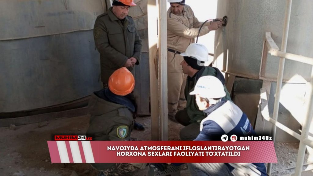 Navoiyda atmosferani ifloslantirayotgan korxona sexlari faoliyati to‘xtatildi